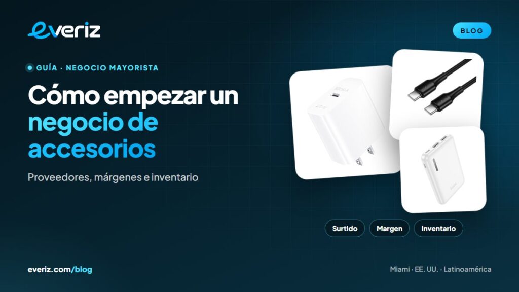 Cargador, cable y power bank para empezar un negocio de accesorios para celulares, guía de EVERIZ