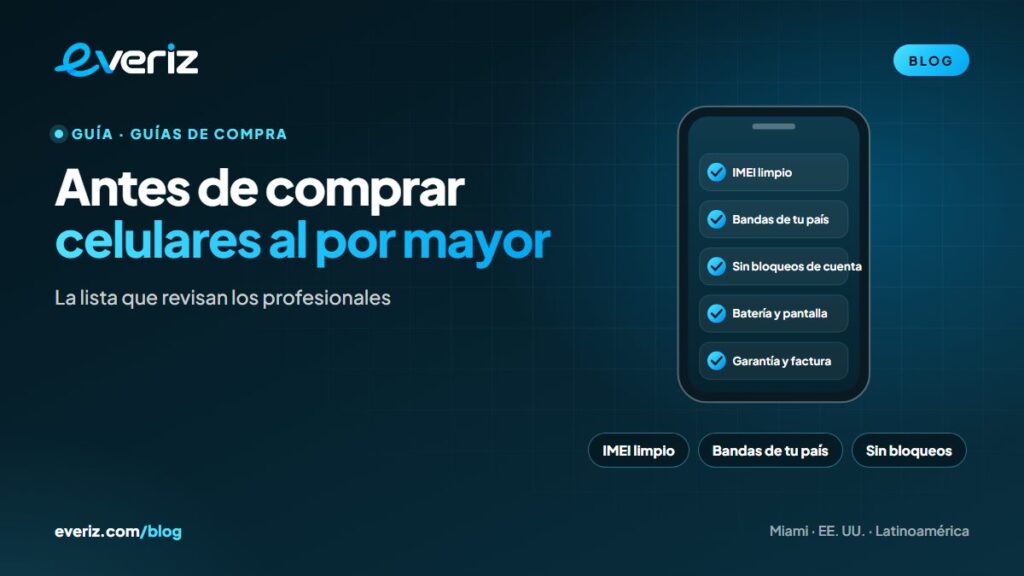 Lista de control para comprar celulares al por mayor: IMEI, bandas y bloqueos, guía de EVERIZ